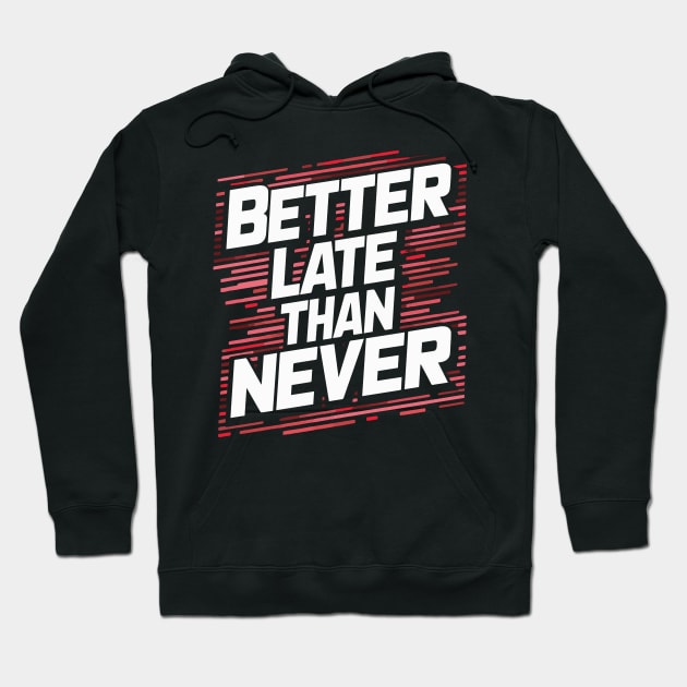 "Better Late Than Never" Hoodie by Rahelrana